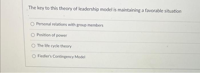 Solved The Key To This Theory Of Leadership Model Is | Chegg.com