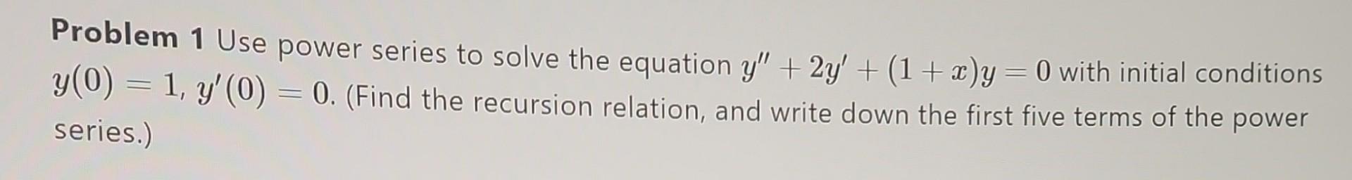 Solved Problem 1 Use power series to solve the equation | Chegg.com