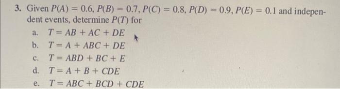 Solved 3. Given P(A)=0.6,P(B)=0.7,P(C)=0.8,P(D)=0.9,P(E)=0.1 | Chegg.com