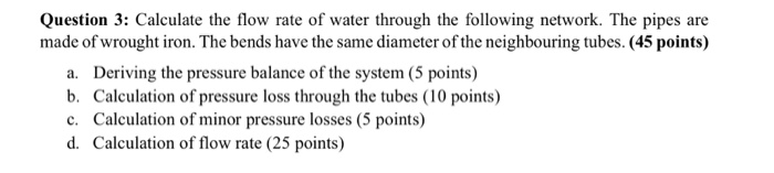 Solved Question 3: Calculate the flow rate of water through | Chegg.com