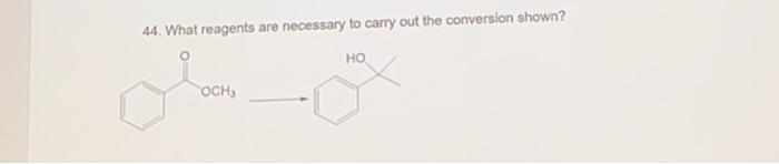 Solved 44. What reagents are necessary to carry out the | Chegg.com