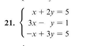 21. \( \left\{\begin{array}{r}x+2 y=5 \\ 3 x-y=1 \\ -x+3 y=5\end{array}\right. \)