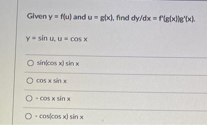 Given \( y=f(u) \) and \( u=g(x) \), find \( d y / d x=f^{\prime}(g(x)) g^{\prime}(x) \). \[ y=\sin u, u=\cos x \] \( \sin (\