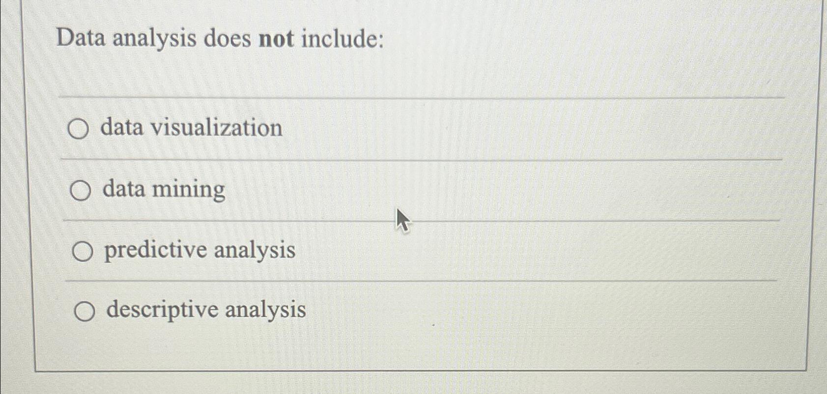 Solved Data analysis does not include:data visualizationdata | Chegg.com