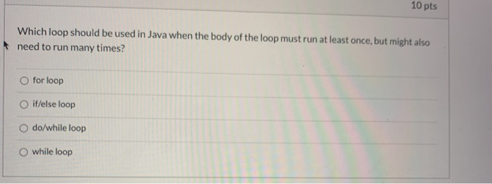 Solved 10 pts Which loop should be used in Java when the | Chegg.com