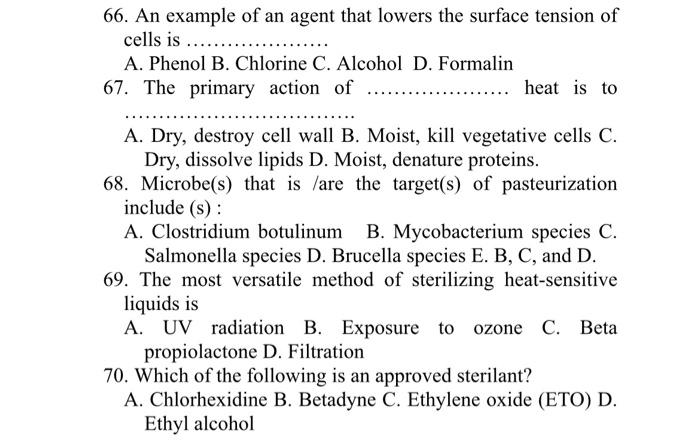 66. An example of an agent that lowers the surface tension of cells is
A. Phenol B. Chlorine C. Alcohol D. Formalin
67. The p