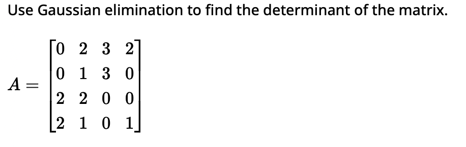 Solved Use Gaussian elimination to find the determinant of | Chegg.com