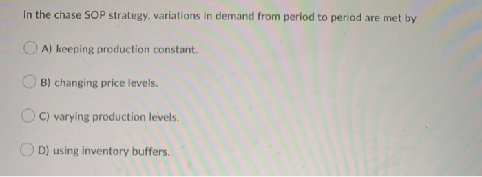 Solved In the chase SOP strategy, variations in demand from | Chegg.com