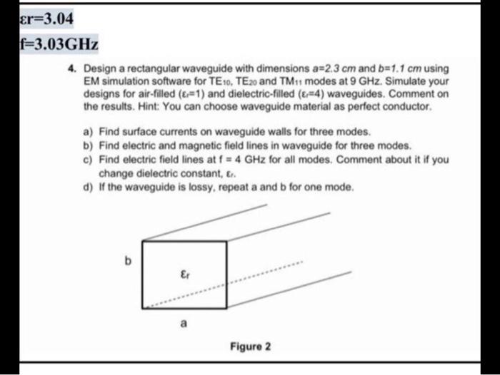 Solved er=3.04 f=3.03GHz 4. Design a rectangular waveguide | Chegg.com