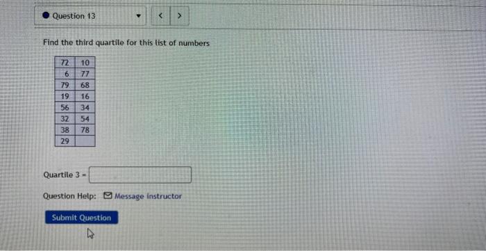 Find the third quartile for this list of numbers
Quartile 3 =
Question Help:
Message instructor