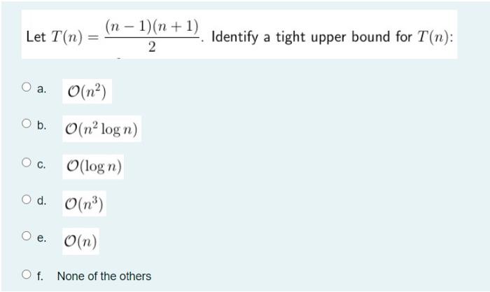 Solved Let T(n) (n − 1)(n+1) Identify a tight upper bound | Chegg.com