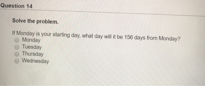Solved Question 14 Solve the problem. If Monday is your | Chegg.com