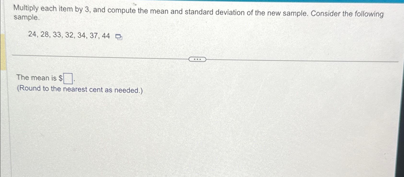 Solved Multiply each item by 3 , ﻿and compute the mean and | Chegg.com