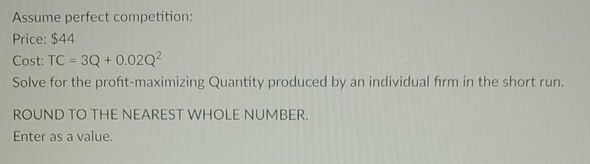Solved Assume Perfect Competition: Price: $44 Cost: TC = 3Q | Chegg.com
