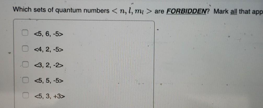 Solved Which sets of quantum numbers are FORBIDDEN? Mark | Chegg.com