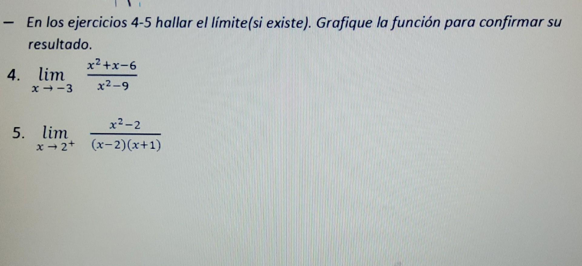 - En los ejercicios 4-5 hallar el límite(si existe). Grafique la función para confirmar su resultado. 4. \( \lim _{x \rightar