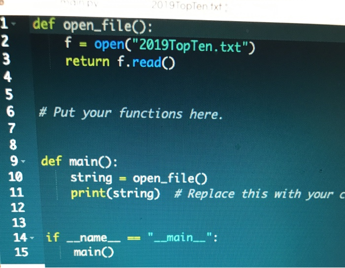 mann 2019 TopTen txt; def open_file(): f = open(2019TopTen.txt) return f.read() # Put your functions here. GREEC VOUW def m