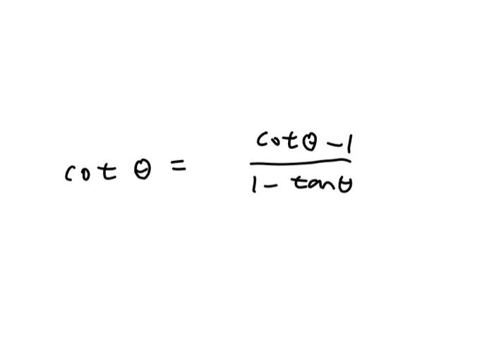 \( \cot \theta=\frac{\cot \theta-1}{1-\tan \theta} \)