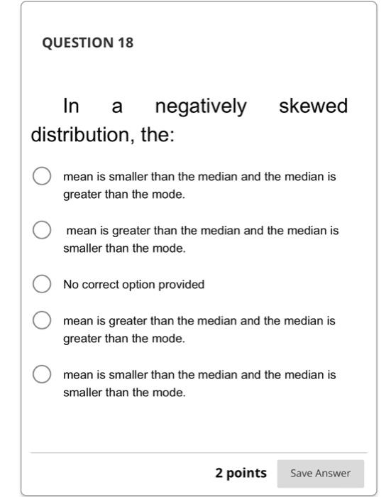 Solved mean is smaller than the median and the median is | Chegg.com