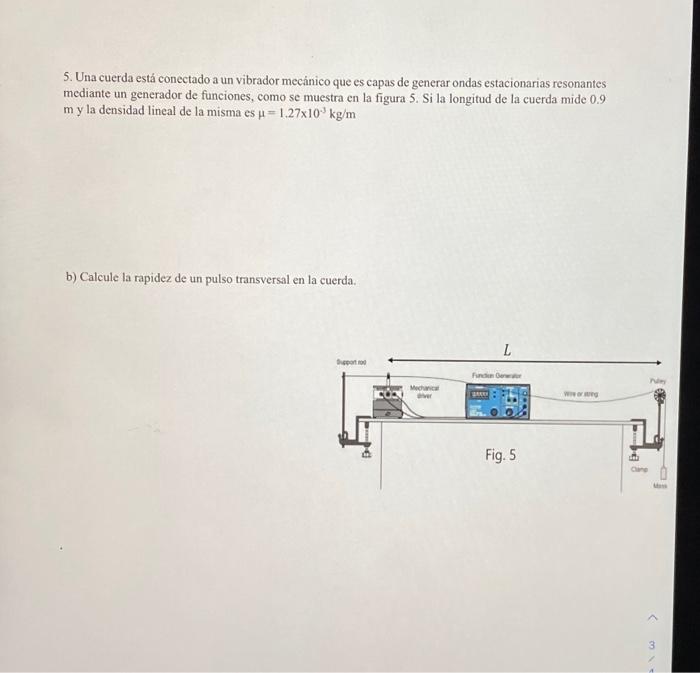 5. Una cuerda está conectado a un vibrador mecánico que es capas de generar ondas estacionarias resonantes mediante un genera