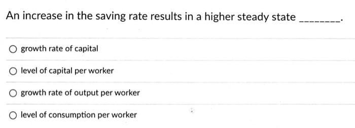 Solved An increase in the saving rate results in a higher | Chegg.com