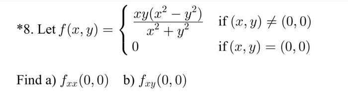 \( \begin{array}{l}f(x, y)=\left\{\begin{array}{ll}\frac{x y\left(x^{2}-y^{2}\right)}{x^{2}+y^{2}} & \text { if }(x, y) \neq(