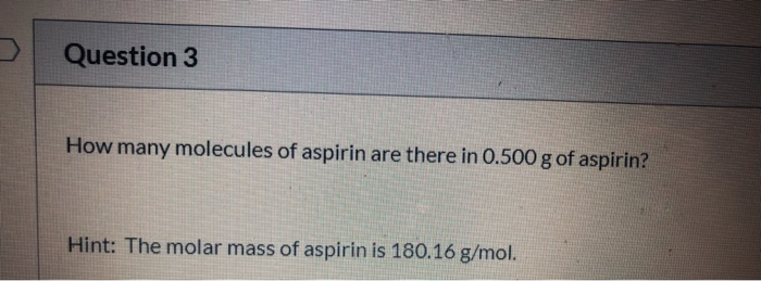Solved Question 3 How many molecules of aspirin are there in | Chegg.com