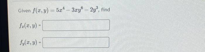 Given \( f(x, y)=5 x^{4}-3 x y^{6}-2 y^{3} \) \[ f_{x}(x, y)= \] \[ f_{y}(x, y)= \]