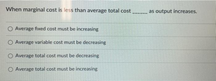 solved-when-marginal-cost-is-less-than-average-total-cost-as-chegg