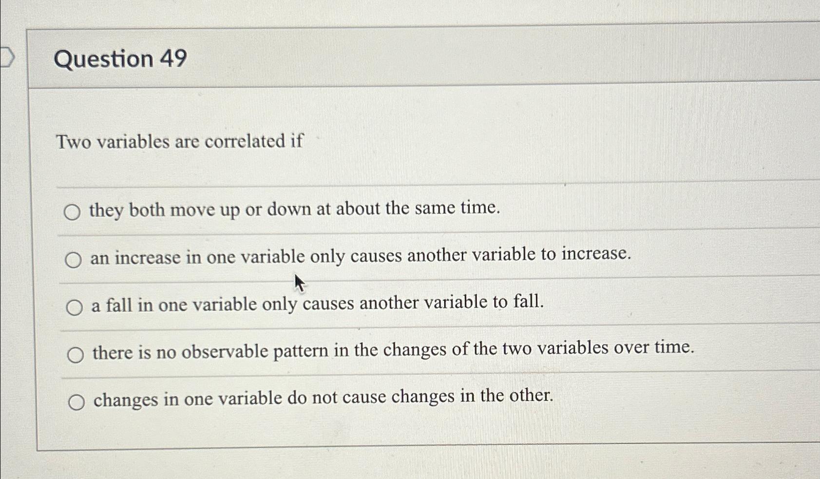 Solved Question 49Two variables are correlated ifthey both | Chegg.com