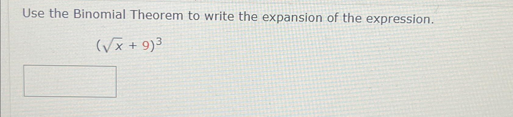 Solved Use the Binomial Theorem to write the expansion of | Chegg.com