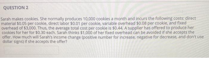 Solved QUESTION 2 Sarah makes cookies. She normally produces | Chegg.com