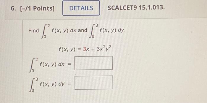 Find \( \int_{0}^{2} f(x, y) d x \) and \( \int_{0}^{3} f(x, y) d y \) \[ f(x, y)=3 x+3 x^{2} y^{2} \] \[ \int_{0}^{2} f(x, y