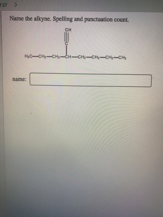 Solved 27 Name The Alkyne Spelling And Punctuation Count