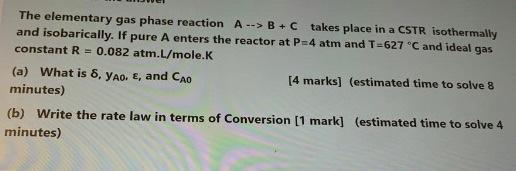 Solved The elementary gas phase reaction A --> B+C takes | Chegg.com