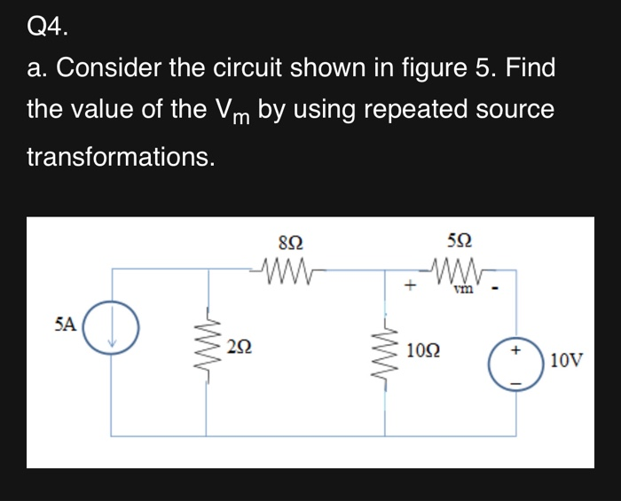 Solved Q4. a. Consider the circuit shown in figure 5. Find | Chegg.com