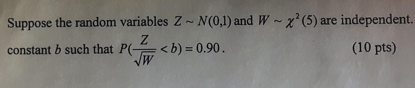 Solved Suppose the random variables 2 ~ N(0,1) and W ~ x?(5) | Chegg.com
