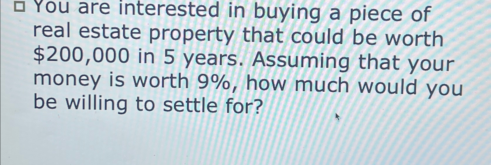 Solved You Are Interested In Buying A Piece Of Real Estate | Chegg.com