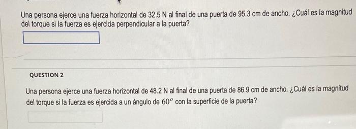 Una persona ejerce una fuerza horizontal de \( 32.5 \mathrm{~N} \) al final de una puerta de \( 95.3 \mathrm{~cm} \) de ancho