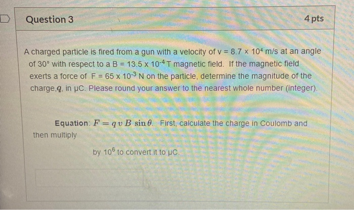 Solved Question 3 4 pts A charged particle is fired from a | Chegg.com