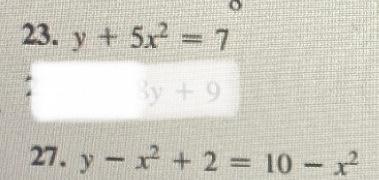 23. \( y+5 x^{2}=7 \) 27. \( y-x^{2}+2=10-x^{2} \)