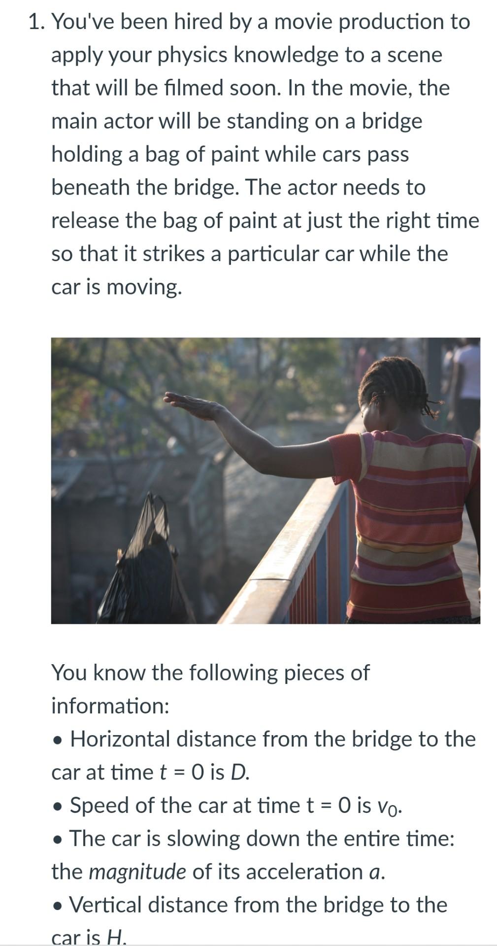 1. Youve been hired by a movie production to apply your physics knowledge to a scene that will be filmed soon. In the movie,