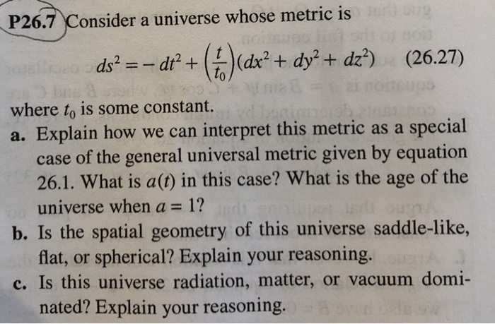 Solved P26.7 Consider a universe whose metric is ds? = - dt? | Chegg.com
