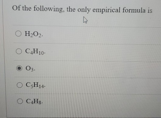 Solved Of The Following, The Only Empirical Formula Is O | Chegg.com Solved Of The Following, The Only Empirical Formula Is O | Chegg.com