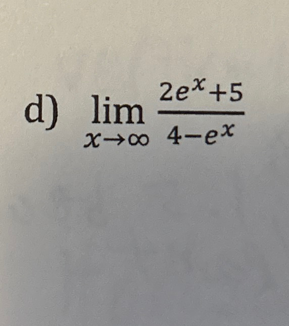 Solved d) limx→∞2ex+54-exFind all limits | Chegg.com