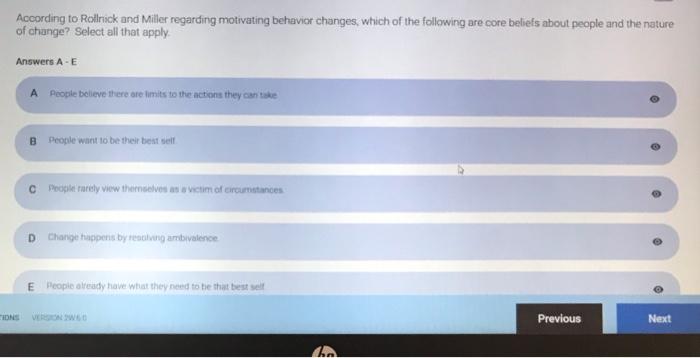 According to Rollnick and Miller regarding motivating behavior changes, which of the following are core beliefs about people