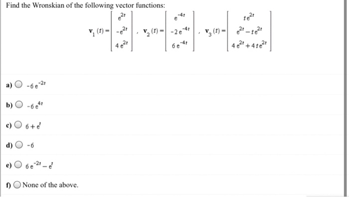 Solved Find The Wronskian Of The Following Vector Functio Chegg Com