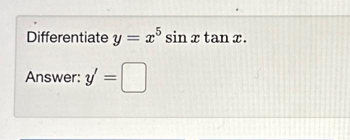 Differentiate \( y=x^{5} \sin x \tan x \). Answer: \( y^{\prime}= \)