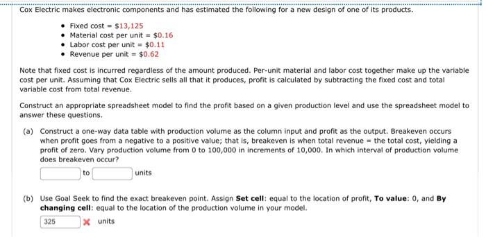 Cox Electric makes electronic components and has estimated the following for a new design of one of its products.
- Fixed cos