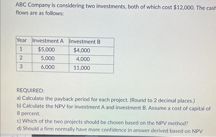 Solved ABC Company Is Considering Two Investments, Both Of | Chegg.com